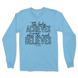 The Body Achieves What The Mind Believes Long Sleeve T-Shirt