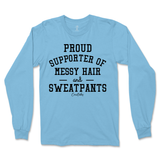 Proud Supporter of Messy Hair and Sweatpants Long Sleeve T-Shirt