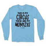 This Is My Circus, These Are My Monkeys Long Sleeve T-Shirt