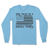 Try That In A Small Town Long Sleeve T-Shirt