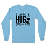 Need a Huge Glass of Wine Long Sleeve T-Shirt