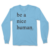 Be A Nice Human Long Sleeve T-Shirt