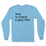 Wine is Always a Good Idea Long Sleeve T-Shirt