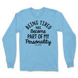 Tired Is Part Of My Personality Long Sleeve T-Shirt