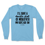 Double Shot Of Whatever My Kids Are On Long Sleeve T-Shirt