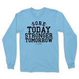 Sore Today Stronger Tomorrow Long Sleeve T-Shirt