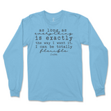 I Can Be Totally Flexible Long Sleeve T-Shirt