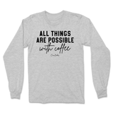 All Things Possible With Coffee Long Sleeve T-Shirt