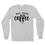 But First Coffee Long Sleeve T-Shirt