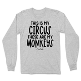 This Is My Circus, These Are My Monkeys Long Sleeve T-Shirt