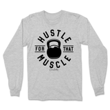 Hustle For That Muscle Long Sleeve T-Shirt