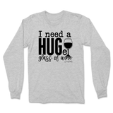 Need a Huge Glass of Wine Long Sleeve T-Shirt