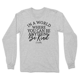 If You Can Be Anything, Be Kind Long Sleeve T-Shirt