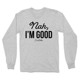 Nah, I'm Good Long Sleeve T-Shirt