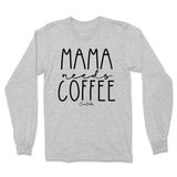 Mama Needs Coffee Long Sleeve T-Shirt