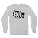 Sips About To Go Down Long Sleeve T-Shirt