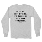 I Have Not Lost My Mind Long Sleeve T-Shirt