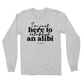 Just Here To Establish An Alibi Long Sleeve T-Shirt