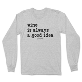 Wine is Always a Good Idea Long Sleeve T-Shirt