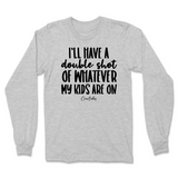 Double Shot Of Whatever My Kids Are On Long Sleeve T-Shirt