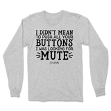 Didn't Mean to Push All Your Buttons Long Sleeve T-Shirt