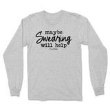 Maybe Swearing Will Help Long Sleeve T-Shirt