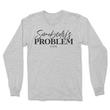 Somebody's Problem Long Sleeve T-Shirt