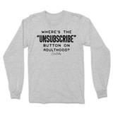 Where's The Unsubscribe Button On Adulthood Long Sleeve T-Shirt