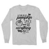 Autumn Means Pumpkin Spice and Everything Nice Fall Long Sleeve T-Shirt