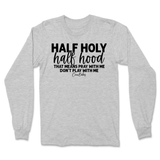 Half Holy, Half Hood Long Sleeve T-Shirt