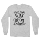 Strong Women Don't Wilt They Bloom Long Sleeve T-Shirt