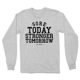 Sore Today Stronger Tomorrow Long Sleeve T-Shirt