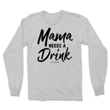 Mama Needs A Drink Long Sleeve T-Shirt