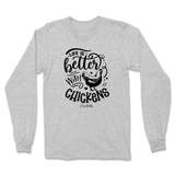 Life is Better with Chickens Long Sleeve T-Shirt