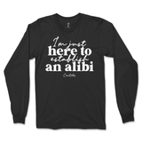 Just Here To Establish An Alibi Long Sleeve T-Shirt