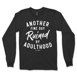 Another Fine Day Ruined By Adulthood Long Sleeve T-Shirt