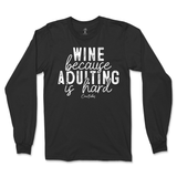 Wine Because Adulting is Hard Long Sleeve T-Shirt