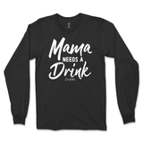 Mama Needs A Drink Long Sleeve T-Shirt