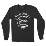 If Only Common Sense Was More Common Long Sleeve T-Shirt