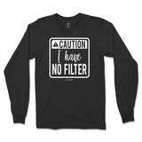 Caution I Have No Filter Long Sleeve T-Shirt