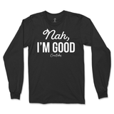 Nah, I'm Good Long Sleeve T-Shirt