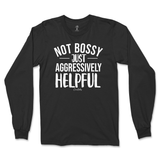 Not Bossy, Just Aggressively Helpful Long Sleeve T-Shirt