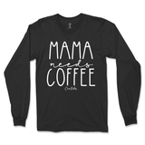 Mama Needs Coffee Long Sleeve T-Shirt