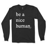 Be A Nice Human Long Sleeve T-Shirt