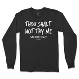 Thou Shalt Not Try Me, Mood 24:7 Long Sleeve T-Shirt