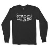 Some Mom Cuss Too Much, It's Me Long Sleeve T-Shirt