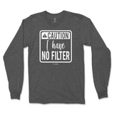 Caution I Have No Filter Long Sleeve T-Shirt