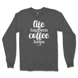 Life Happens, Coffee Helps Long Sleeve T-Shirt