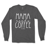 Mama Needs Coffee Long Sleeve T-Shirt