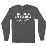 All Things Possible With Coffee Long Sleeve T-Shirt